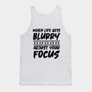 When Life Gets Blurry Adjust Your Focus Tank Top